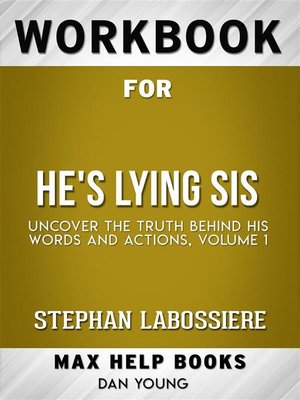 cover image of Workbook for He's Lying Sis--Uncover the Truth Behind His Words and Actions, Volume 1 by Stephan Labossiere (Max Help Workbooks)